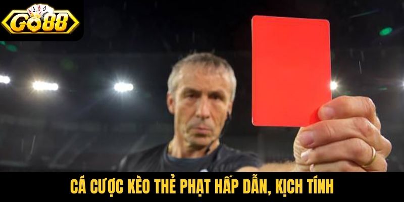 Cá cược kèo thẻ phạt hấp dẫn, kịch tính