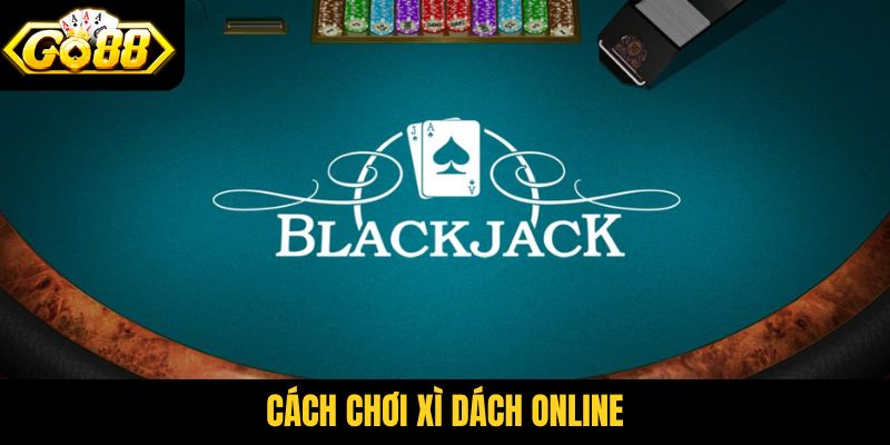 cách chơi Xì Dách online