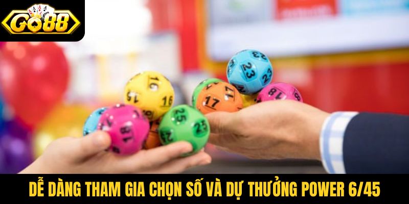 Dễ dàng tham gia chọn số và dự thưởng xổ số Power 6/45 Go88