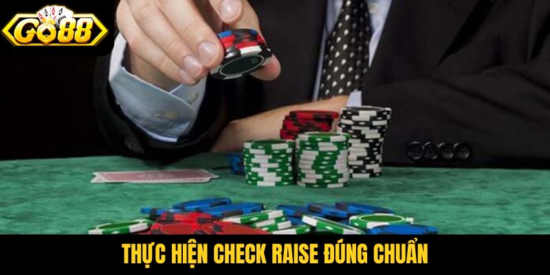 Thực hiện Check Raise đúng chuẩn
