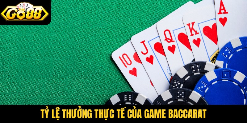 Tỷ lệ thưởng thực tế của game baccarat